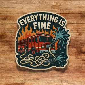 Funny Firefighter Sticker Everything Is Fine 3 inch Fire Truck Flames Vinyl Decal EMT Paramedic Humor Knot Hose Gift