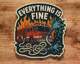 Funny Firefighter Sticker: Everything Is Fine - 3" Vinyl Decal