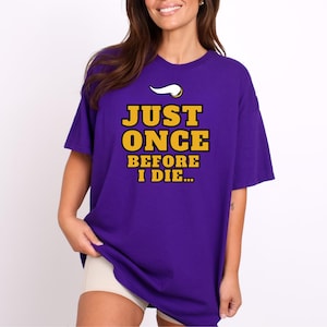 Just Once Before I Die Funny Adult T-Shirt Skol Minnesota Vikings Football