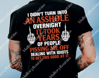 Non mi sono trasformato in uno stronzo da un giorno all'altro, grafica divertente da scaricare, citazione sarcastica con sublimazione grafica, regalo PNG con umorismo nero per uomini