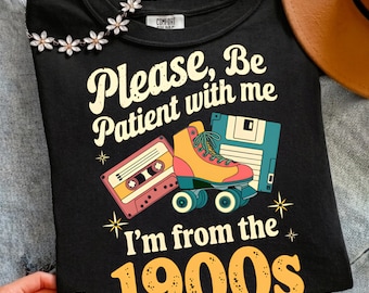 Please, Be Patient with me I'm from the 1900s PNG, Funny Retro Design Digital Download