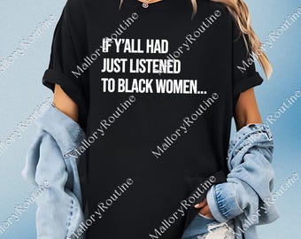Se tutti voi aveste solo ascoltato le donne nere PNG, regalo di orgoglio nero in sublimazione, regali per lei, donne forti PNG, download digitale di donne nere
