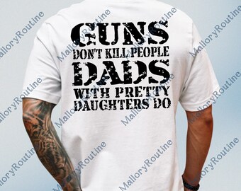 Guns Don't Kill People Dads With Pretty Daughters Do Digital Download, Rules For Dating My Daughter PNG, Funny Daughter Dad Sublimation