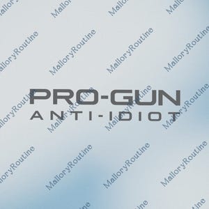 May include: A grey graphic featuring the text "PRO-GUN ANTI-IDIOT" in a bold, sans-serif font. The text is centered on a light blue gradient background. The background has a repeating diagonal pattern of the words "Mallory Routine".