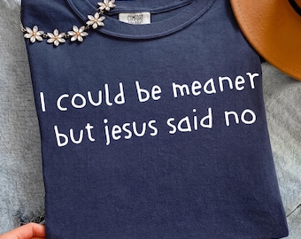 I could be meaner but jesus said no Sarcastic PNG, Christian Humor Instant Download