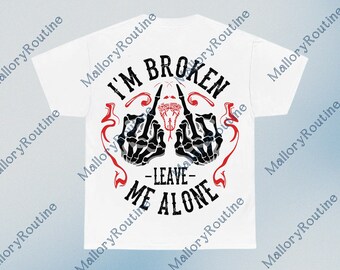 I'm Broken Leave Me Alone Digital Download, Dark Humor Skull Graphic PNG For Men And Women, Savage Attitude Sublimation