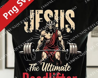 Jesus The Ultimate Deadlifter PNG Svg For Circut, Christian Workout Design, Faith Gym Motivation, Religious Fitness Graphic