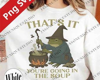 That’s It You’re Going in the Soup PNG Svg For Circut, Funny Weirdcore Quote, Meme Sublimation Design, Weird Humor Digital Download