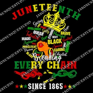 May include: A black graphic design with the word "Juneteenth" in red and green. It features a woman's face with a crown, the words "Breaking Every Chain," and "Since 1865." The design includes red, yellow, and green accents.