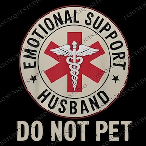 Emotional Support Husband Do Not Pet Svg Png, Funny Husband Shirt Design Png, Cool Husband Gift, Husband Anniversary Png, Gift From Wife