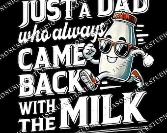 Just A Dad Who Always Came Back With The Milk Graphic, Funny Dad Graphic, Funny Dad Cricut PNG File, Dad Joke Png, Father's Day Gift