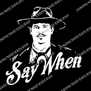 May include: A black and white graphic of a man wearing a hat and suit. The text "Say When" is written in a stylized font below the man's face. The image has a vintage, artistic style.