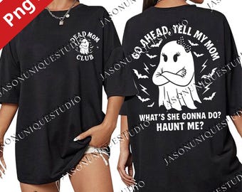 Dead Mom Club PNG Svg For Circut, Dark Humor Quote Design, Go Ahead Tell My Mom Haunt Me Meme, Funny Sarcastic Shirt Sublimation File