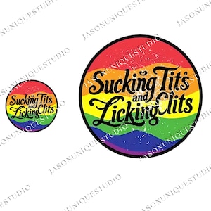 May include: Two round stickers with the text "Sucking Tits and Licking Clits". The text is in black, stylized script. The background of the stickers is a rainbow gradient with a black border. The stickers are on a white background.