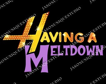 Having A Meltdown SVG PNG, Hannah Montana Quote Graphic, Teen Movie Clipart, Pop Singer Shirt Design, Digital Birthday Tee File, Sublimation
