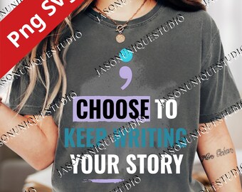 Choose to Keep Writing Your Story PNG, Inspirational Quote Sublimation, Motivational Positive Saying Clipart, Mental Health Awareness Design