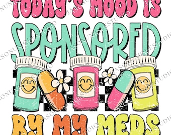 Todays Mood Is Sponsored By My Meds png, Medicated Gildan png, Spring png, Anxiety png