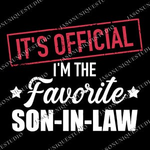 May include: Black graphic design with the text "IT'S OFFICIAL" in a red rectangle, and "I'M THE Favorite SON-IN-LAW" in white. Two white stars flank the word "Favorite".