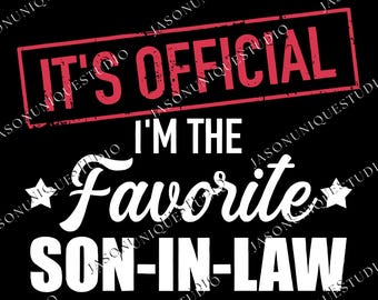 Es ist offiziell, ich bin der Lieblingsschwiegersohn Png svg, Lieblingsschwiegersohn Humor Shirt Design für die Familie, lustiges Familiengeschenk, humorvolles T-Shirt-Design
