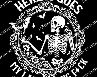 May include: A white skeleton illustration on a black background, surrounded by a decorative frame. The text "HERE IT GOES" and "MY LAST FLYING F*CK" are displayed. Bats and stars are also included in the design.