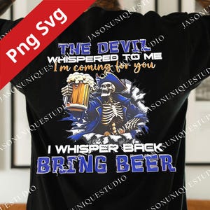 May include: Black t-shirt featuring a skeleton pirate holding a beer mug. The design includes the text "The Devil Whispered to Me, I'm coming for you" and "I Whisper Back, Bring Beer."