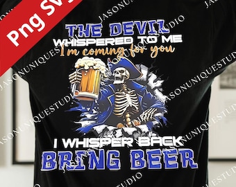 The Devil Whispered To Me PNG Svg For Circut, Bring Beer Funny Drinking Shirt, Beer Lover Humor Tee, Sarcastic Quote Sublimation File