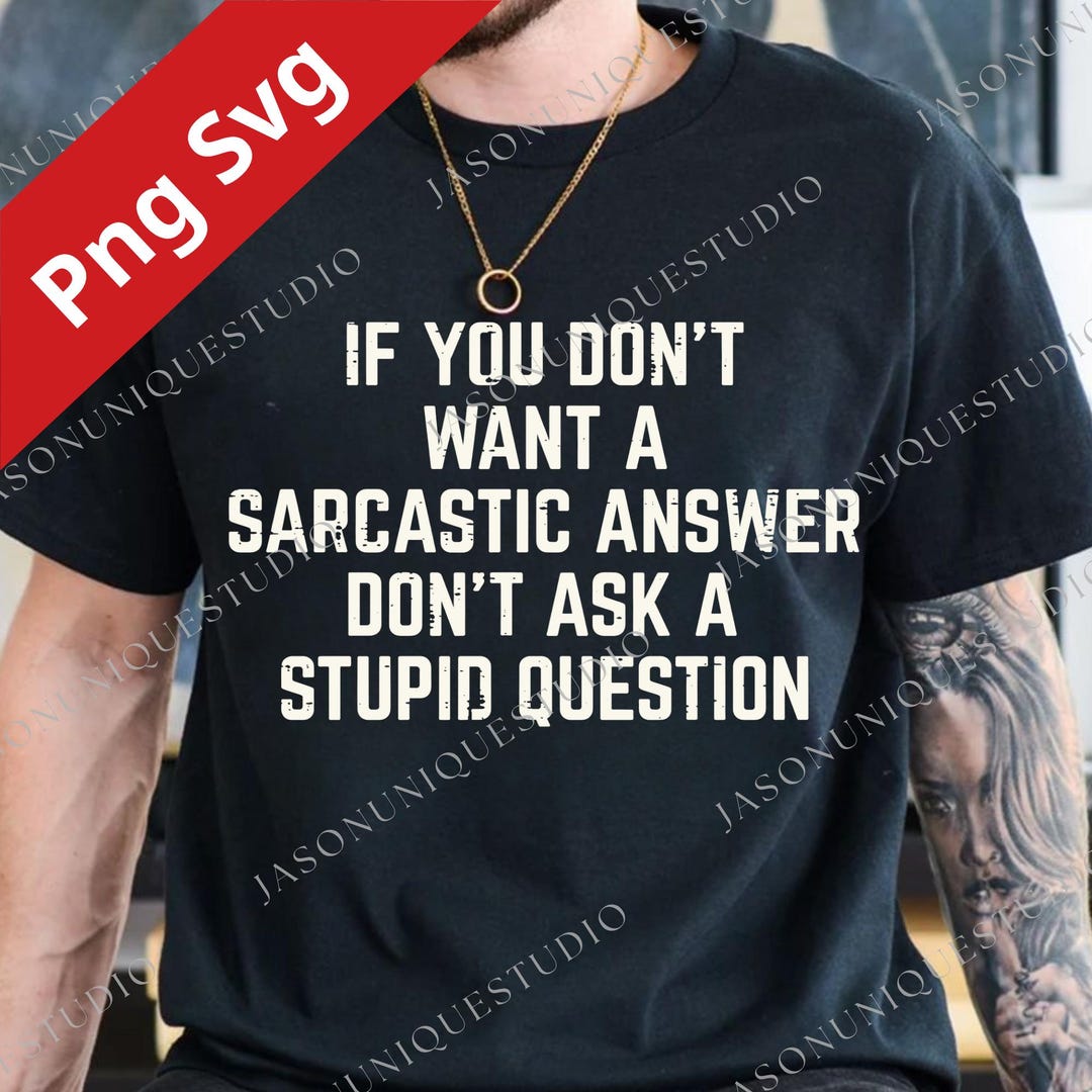 Humar Answer Image If You Don’t Want A Sarcastic Answer Png Svg Digital File, Funny Quote ...