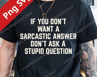 If You Don’t Want A Sarcastic Answer Png Svg Digital File, Funny Quote PNG, Sarcasm Humor Sublimation Design for Cricut & Canva