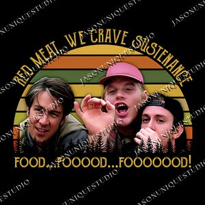 May include: A graphic design featuring three people with the text "RED MEAT WE CRAVE SUSTENANCE" above them. Below the people is the text "FOOD...FOOOOD...FOOOOOOD!" The background has a retro sunset design.