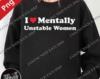 Ich liebe psychisch instabile Frauen PNG Dateien, lustige Freundin Meme digitale Datei, ironische schwarze Humor Grafik, Knebelgeschenk druckbare Design