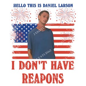 Op de afbeelding: Een afbeelding met een persoon in een blauw shirt tegen een achtergrond van de Amerikaanse vlag en vuurwerk. De tekst bovenaan luidt "HELLO THIS IS DANIEL LARSON", en de tekst onderaan luidt "I DON'T HAVE REAPONS."
