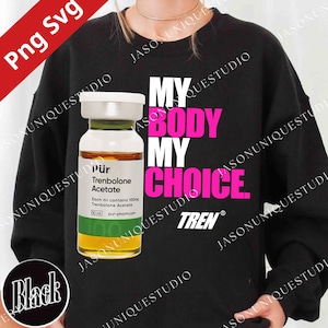 Pode incluir: Camisola preta com a frase "MY BODY MY CHOICE" em branco e rosa. Um frasco de "Pur Trenbolone Acetate" está à esquerda. A camisola tem gola redonda e mangas compridas.