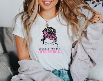 Badass Female Entrepreneur, Woman Entrepreneur, Small Business, T-shirt, Business, Woman CEO