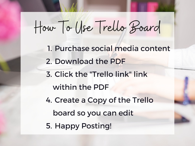 Op de afbeelding: Een witte kaart met zwarte tekst die uitlegt hoe je een Trello-bord gebruikt. De tekst luidt: "How To Use Trello Board 1. Purchase social media content 2. Download the PDF 3. Click the "Trello link" link within the PDF 4. Create a Copy of the Trello board so you can edit 5. Happy Posting!"