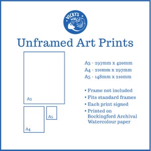 May include: Unframed art prints in three sizes: A3 (297mm x 420mm), A4 (210mm x 297mm), and A5 (148mm x 210mm). Each print is signed and printed on Bockingford Archival Watercolour paper. Frame not included.