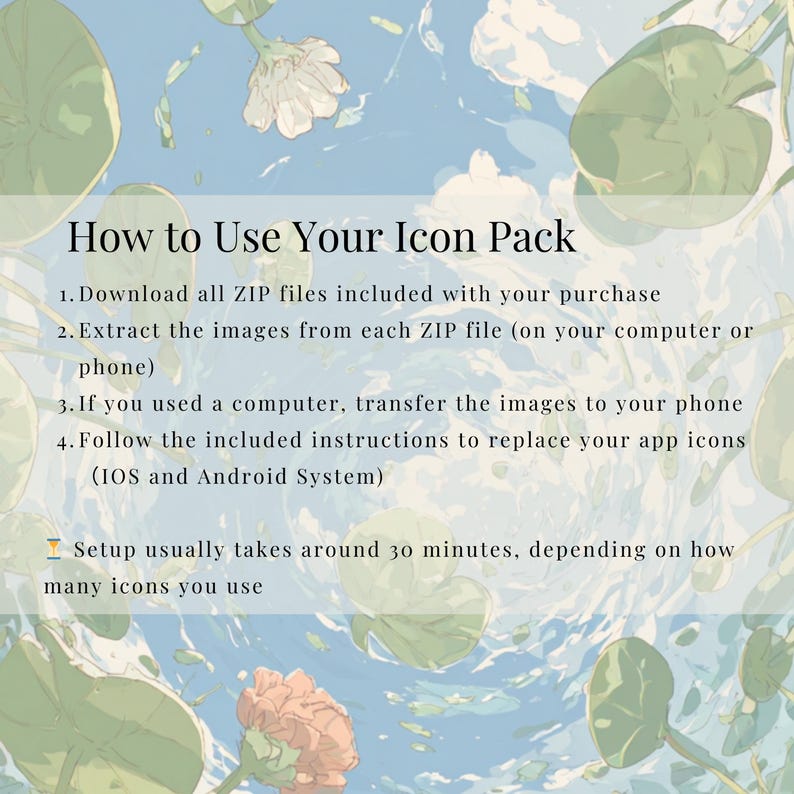 May include: An illustrated guide titled "How to Use Your Icon Pack" with instructions for downloading, extracting, and installing app icons on iOS and Android devices. The background features a watercolor design with flowers and water.
