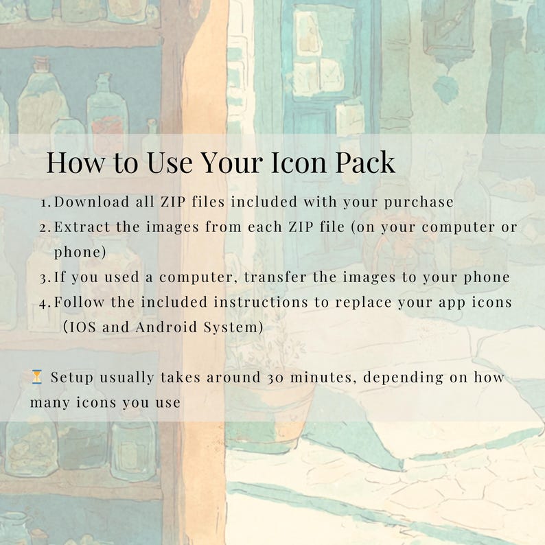 May include: A watercolor-style image with text that reads "How to Use Your Icon Pack." Instructions include downloading ZIP files, extracting images, and replacing app icons on iOS and Android systems. Setup time is approximately 30 minutes.