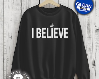 I BELIEVE Christian Sweatshirt: Faith Crewneck Pullover