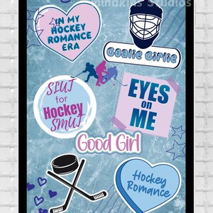 May include: A digital illustration of hockey-themed stickers with text that reads "In my hockey romance era", "Slut for hockey smut", "Goalie Girlie", "Eyes on me", "Good Girl", and "Hockey Romance".