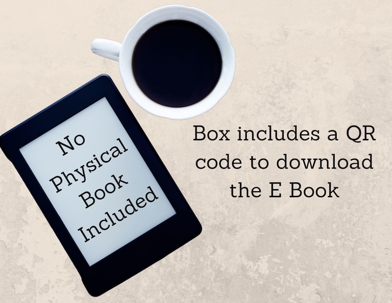 May include: A black and white e-reader with the text "No Physical Book Included". A cup of coffee is in the background. The text "Box includes a QR code to download the E Book" is also visible.