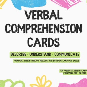 May include: White background with colorful abstract shapes and the text "VERBAL COMPREHENSION CARDS." Below, it reads "DESCRIBE • UNDERSTAND • COMMUNICATE." Additional text states "PRINTABLE SPEECH THERAPY RESOURCE FOR BUILDING LANGUAGE SKILLS."