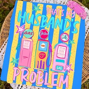 May include: A colorful sign with the text "THAT'S MY HUSBAND'S PROBLEM" and illustrations of gas pumps. The background has blue and yellow stripes, with star accents and a pink decorative element.
