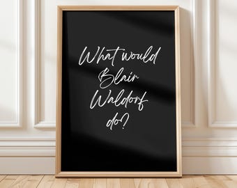 ¿qué haría Blair Waldorf?, cartel, impresión digital, decoración, gossip girl, regalo, blanco y negro, dicho, descarga, estética, arte
