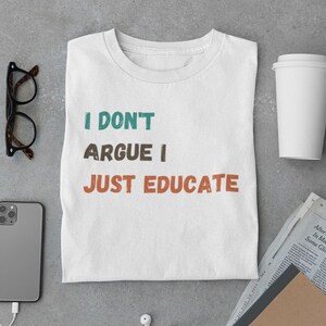 Unisex Funny Debate T-Shirt I Dont Argue I Just Educate Tee Sarcastic Graphic Shirt Unisex Softstyle Tee Gift for Intellectuals & Teachers