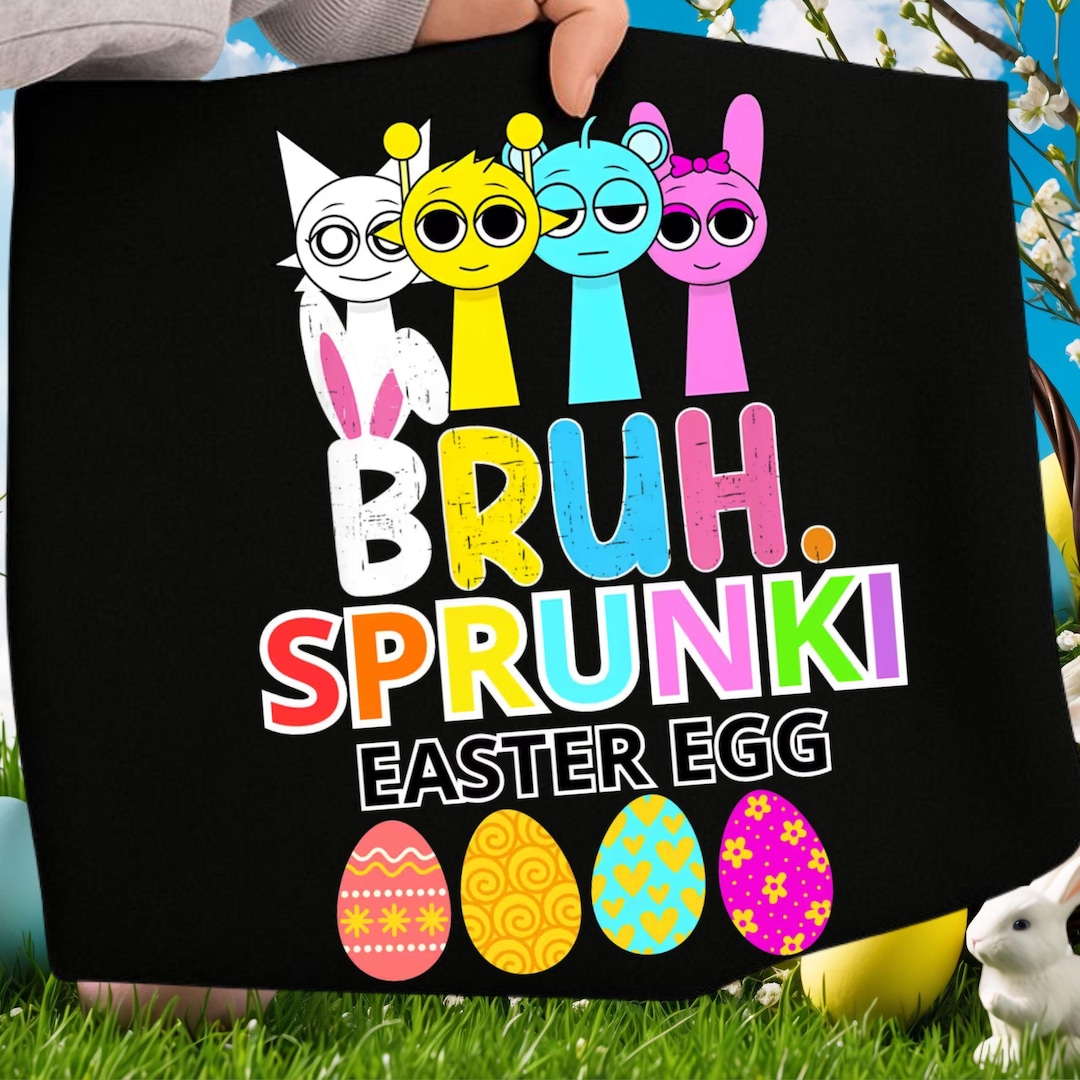 Bruh ! Sprunki Easter Egg PNG Shirt Design, Sprunki Easter Egg Boy Girl ...