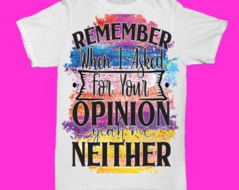 Remember When I Asked For Your Opinion