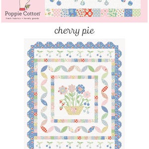 May include: A quilt pattern titled cherry pie by Poppie Cotton featuring a central basket of flowers surrounded by borders of pieced squares, scalloped shapes, and cherry motifs in blue, red, pink, green, and yellow on a white background.