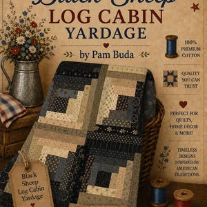 May include: A fabric collection titled Black Sheep Log Cabin Yardage by Pam Buda, featuring a quilt with black and tan geometric patterns, a metal pitcher with flowers, wooden spools of thread, buttons, and scissors on a rustic background.