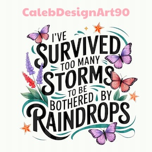 I&#39;ve Survived Too Many Storms To Be Bothered By Raindrops Png, Inspirational Png, Motivational Positivity Quote Png