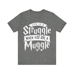 Life is a struggle when you are a muggle Unisex Tee, Harry Potter, J.k Rowling, Hogwarts, Ravenclaw, Gryffindor, Hufflepuff, Slytherin